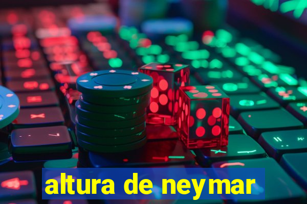 altura de neymar